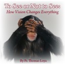 MP3 - 12th NCSC - To See or Not to See: How Vision Changes Everything - Fr. Thomas Loya